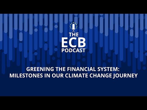 The ECB Podcast - Greening the financial system: milestones in our climate change journey