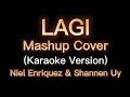 Niel Enriquez and Shannen Uy - LAGI Mashup Cover (Karaoke Version)