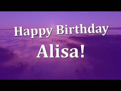 Happy Birthday Alisa!  Have an Amazing Birthday!