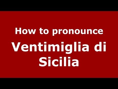 How to pronounce Ventimiglia di Sicilia (Italian/Italy) - PronounceNames.com