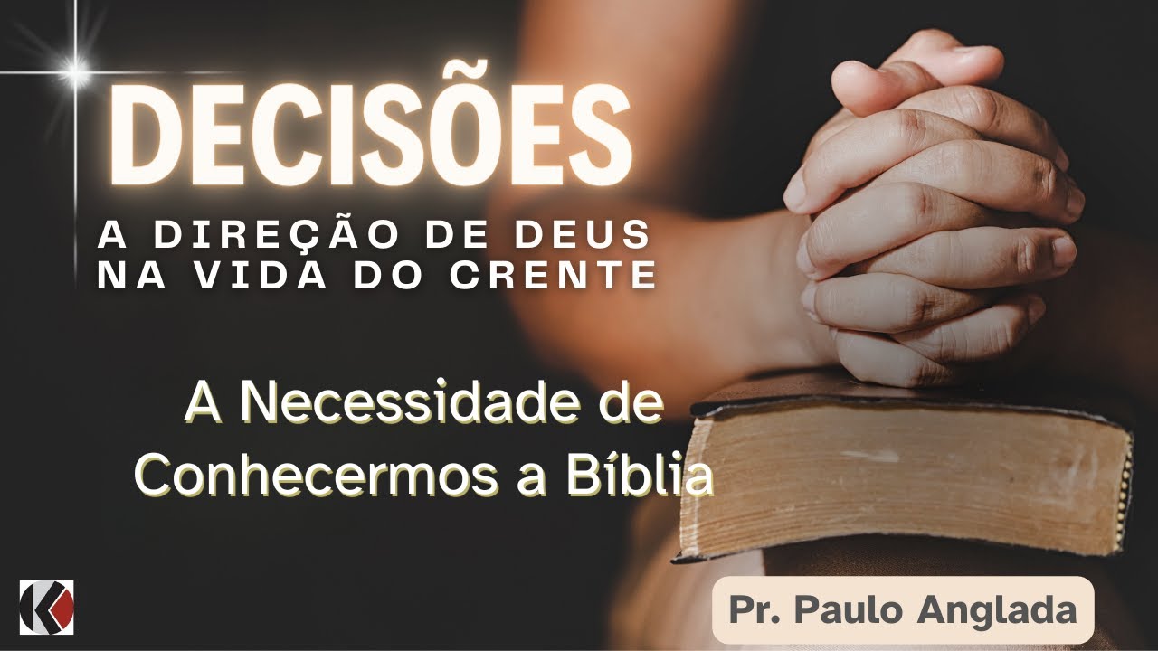 Decisões MSG 14 - A Direção de Deus na Vida do Crente - A Necessidade de Conhecermos a Bíblia.