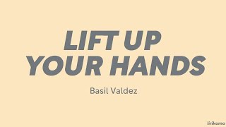 Basil Valdez — Lift Up Your Hands (LYRICS)