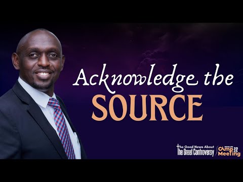 Sermon | Camp Meeting Day 2, | "Acknowledge The Source" | Pr. Rei Kesis