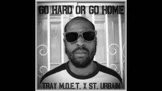 Tray M.O.E.T. x St. Urbain - Go Hard Or Go Home [Official Audio]
