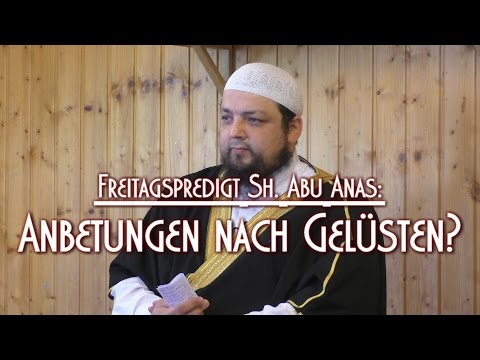 ANBETUNGEN NACH GELÜSTEN? mit Sh. Abu Anas am 22.05.2015 in Braunschweig