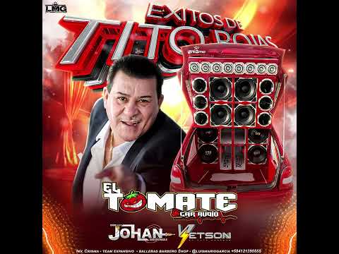 EXITOS DE TITO ROJAS EL TOMATE🍅 CAR AUDIO DJ YETSON DJ JOHAN INSUPERABLE 2024