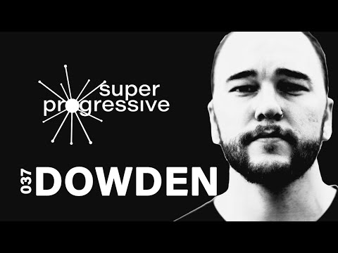 Dowden | Super Progressive 037