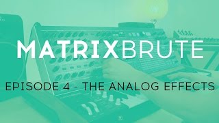 MatrixBrute Introduction Tutorial: Episode 4 – The Analog Effects