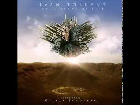 Ivan Torrent   Architects of Life - feat  [ Celica Soldream ]