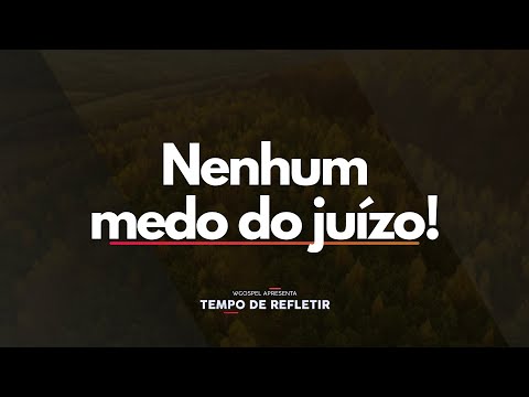 Nenhum medo do juízo! - Tempo de Refletir 2661