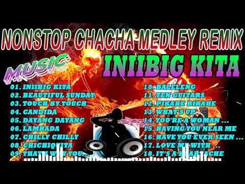 NEW NONSTOP CHACHA MEDLEY REMIX 2022   2023   INIIBIG KITA CHACHA REMIX