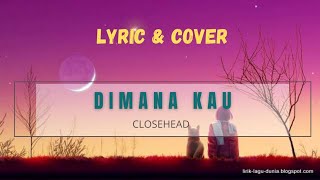 Download lagu Dimana Kau - Closehead !! Lyric & Cover #lyrics mp3