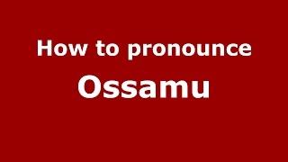 How to pronounce Ossamu
