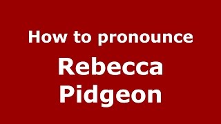 How to pronounce Rebecca Pidgeon