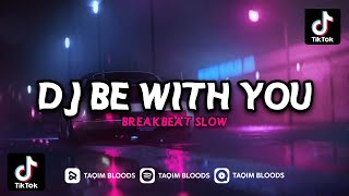 Download lagu DJ BE WITH YOU BREAKBEAT SLOW VIRAL TIKTOK mp3
