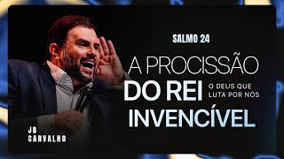 Salmo 24 - A Procissão do Rei Invencível - O Deus que luta por nós | JB Carvalho