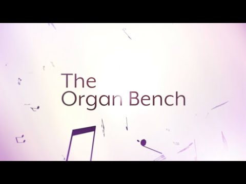 The Organ Bench: Episode 2