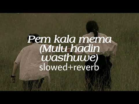 Pem kala mema (Mulu hadin wasthuwe) [slowed+reverb]