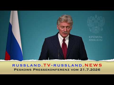 Peskows Pressekonferenz vom 21.7.2026