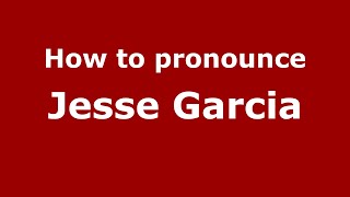 How to pronounce Jesse Garcia