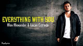 Alex Alexander &amp; Lucas Estrada - Everything With You (Lyrics Letra)