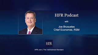 HFR Podcast: Joe Brusuelas, Chief Economist, RSM