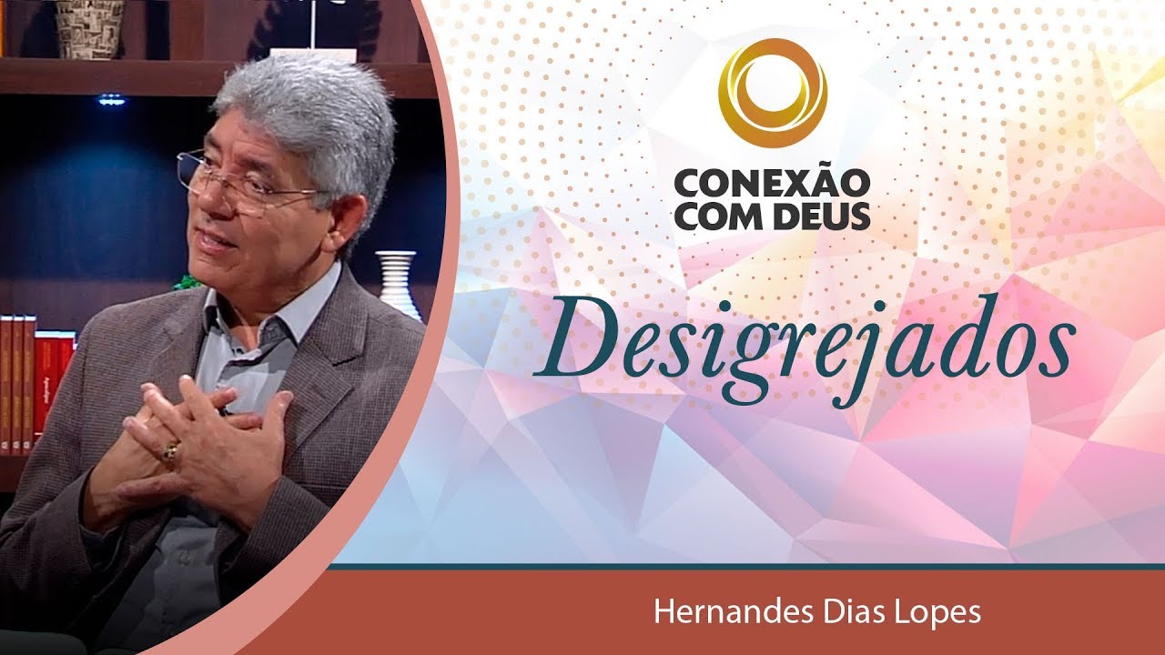 Desigrejados - Pr Hernandes Dias Lopes