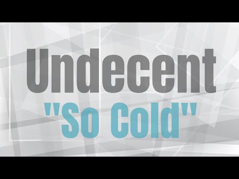 Undecent - So Cold