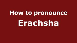 How to pronounce Erachsha