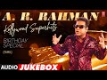 A R Rahman Kollywood Superhits Birthday Special Audio Jukebox Best A R Rahman Song Tamil Songs
