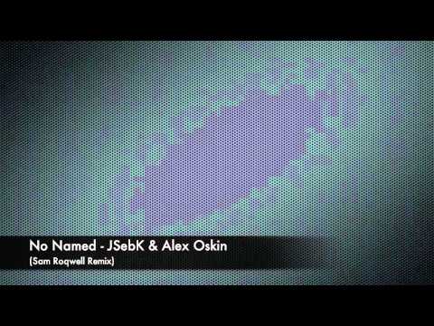 JSebK & Alex Oskin - No Named (Sam Roqwell remix) - HD