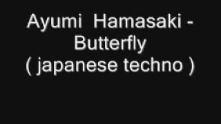 Ayumi  Hamasaki - Butterfly ( japanese techno )
