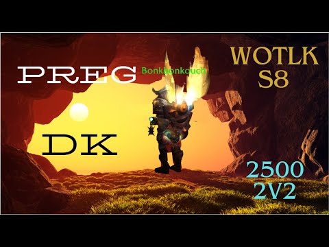 Preg / Dk Season 8 WOTLK 2v2s