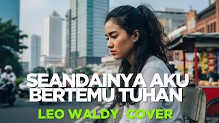 Download lagu Seandainya Aku Bertemu Tuhan – Leo Waldy | Versi Terbaru Penuh Haru [Safira Dangdut ] mp3