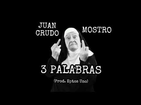 3 PALABRAS Juan Crudo x Mostro (prod.EptosUno)