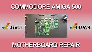 Michael's Commodore Amiga 500 motherboards repair - Part 1
