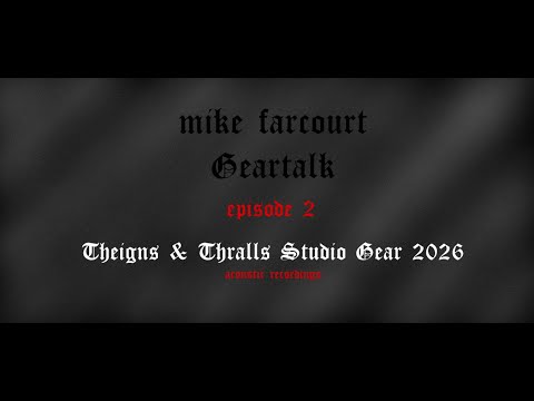 Mike Farcourt - Geartalk! Episode 2: Theigns & Thralls studio gear 2026 (incl demo)