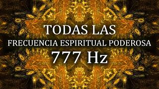 777Hz - TODAS LAS FRECUECIA ESPIRITUAL PODEROSA, ELIMINA OBSTÁCULOS, RECIBE FORTUNA, ABUNDANCIA