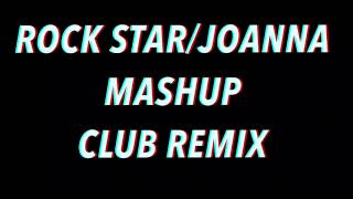 ROCK STAR/JOANNA MASHUP - CLUB REMIX