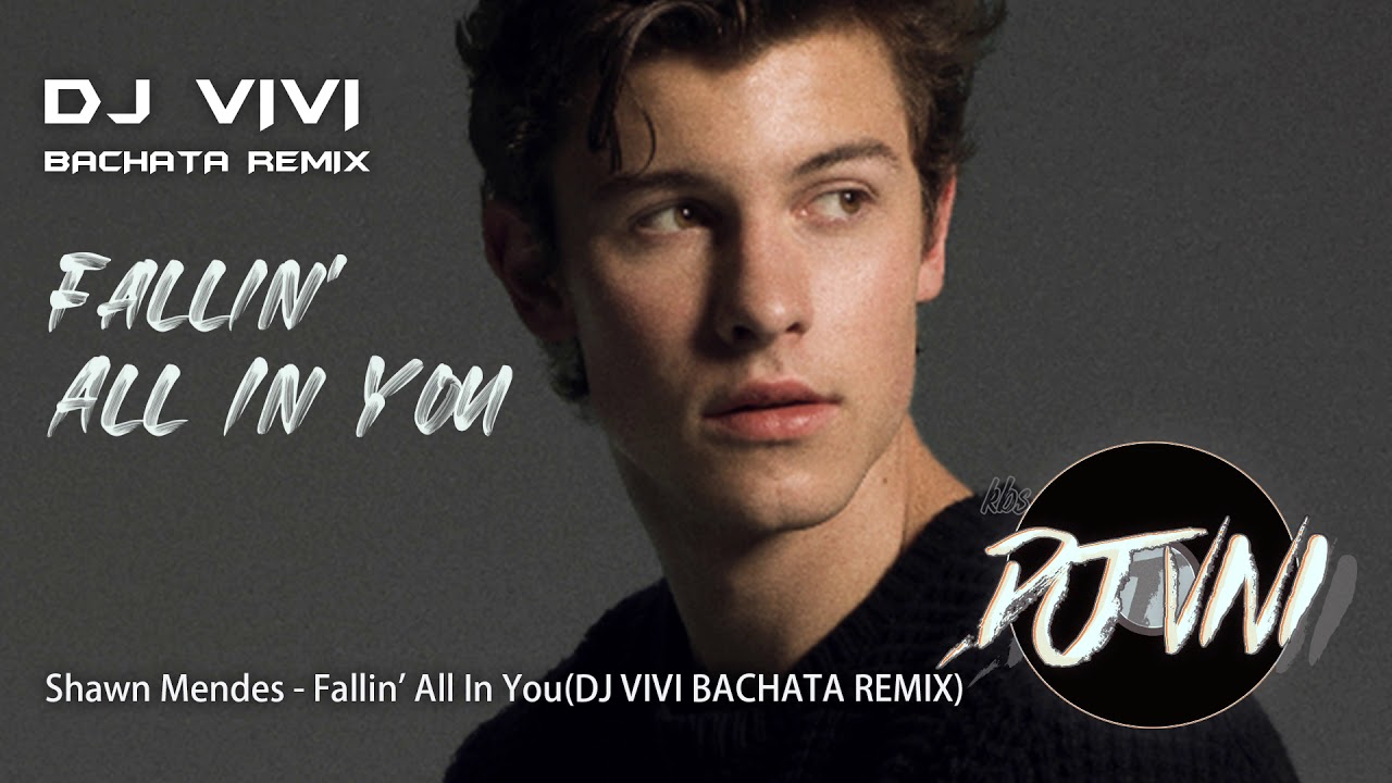 Shawn Mendes - Fallin' All In You(DJ VIVI BACHATA REMIX)