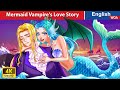 Mermaid Vampire's Love Story 🐬💛 Horror Stories 💀🌛 Fairy Tales in English @WOAFairyTalesEnglish