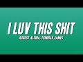 August Alsina Trinidad James I Luv This Shit Lyrics