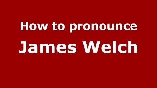 How to pronounce James Welch