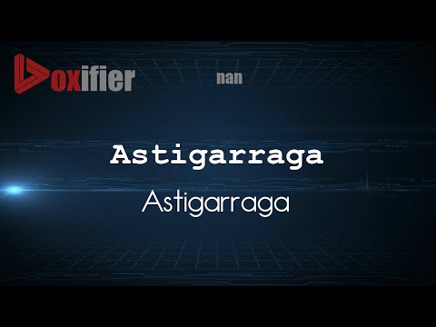 How to Pronounce Astigarraga (Astigarraga) in nan - Voxifier.com