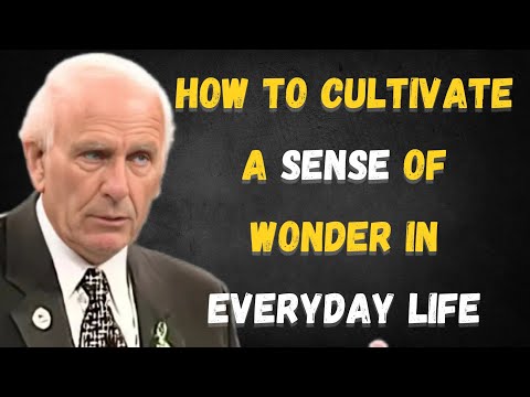 How to Cultivate a Sense of Wonder in Everyday Life | Jim Rohn Inspired