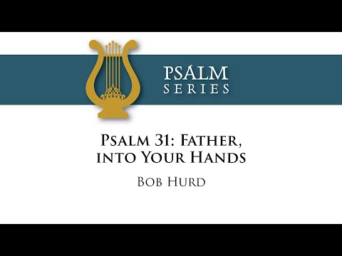 Psalm 31: Father, into Your Hands – Bob Hurd [sheet music]