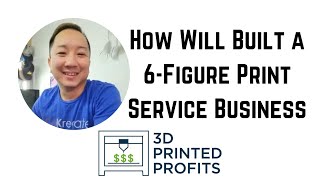 3d Printed Profits Episode 16- How Will Built a 6 Figure Print Service Business