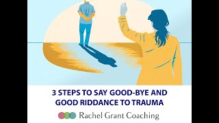 3 Steps to Say Good-Bye and Good Riddance to Trauma