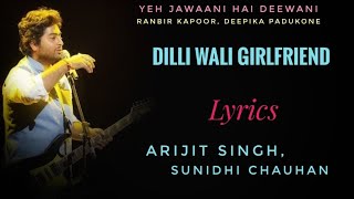 Dilli Wali Girlfriend (Lyrics) | Yeh Jawaani Hai Deewani | Arijit S, Sunidhi C | Ranbir, Deepika