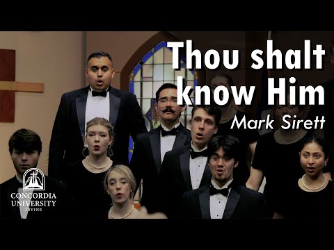 Concordia Choir: Thou shalt know Him | Mark Sirett